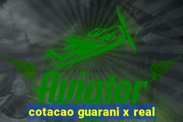 cotacao guarani x real